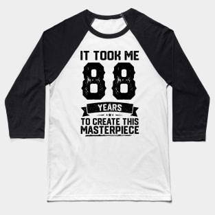 It Took Me 88 Years To Create This Masterpiece 88th Birthday Baseball T-Shirt